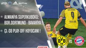 OVERTIME #79 | Almaniya Superkuboku: Bor.Dortmund - Bavariya ! | ÇL-də Play-Off həyəcanı !
