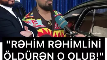 "Rəhim Rəhimlini öldürən o olub"