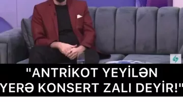 "Bunların şüuru nə yerdədir ki, antrikot yeyilən yerə "Konsert zalı" deyirlər"