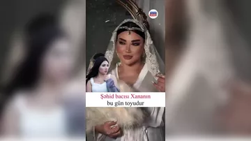Şəhid bacısı Xananın toyduur