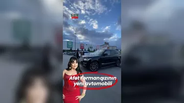 Afət Fərmanqızı yeni maşın aldı: