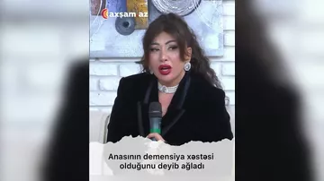 Anasının demensiya xəstəsi olduğunu deyib ağladı