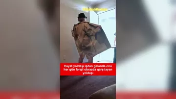 Ərini hər gün bir cür qarşılayır