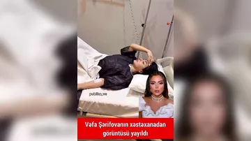 Vəfa Şərifova xəstəxanadan görüntüsünü paylaşıb