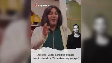 Autizmli uşağı parodiya etməsi tənqid olundu - "Buna görə utanmalısan"
