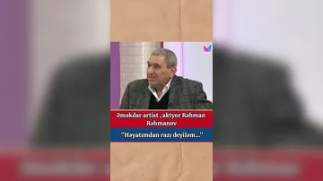 Əməkdar artist Rəhman Rəhmanov həyatından ş'ikayətlənib