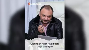 Oğlundan Anar Nağılbazla bağlı paylaşım