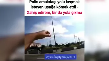 Polis uşağı yolun qarşı tərəfinə keçirib və getmək istədiyi yerə qədər müşayiət edib