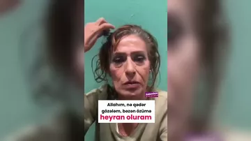“Allahım, nə qədər gözələm, özümə heyran oluram"