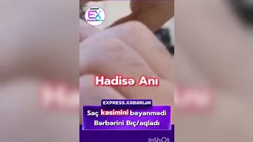 Saç kəsimini bəyənmədi bərbərini bıçaqladı