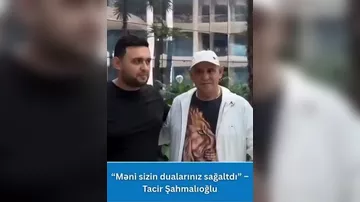 “Məni sizin dualarınız sağaltdı”