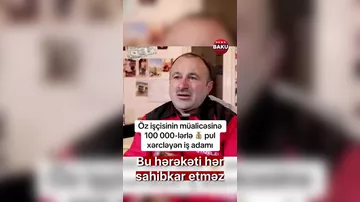 Sahibkar işçisinə görə 100 minlərindən keçdi