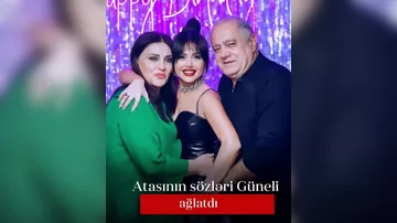 Atasının sözləri Güneli ağlatdı