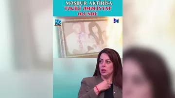 Nəzakət Məmmədova təcili əməliyyat olunub