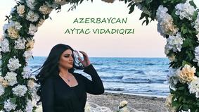 Aytac Vidadiqızı  “Azərbaycan”