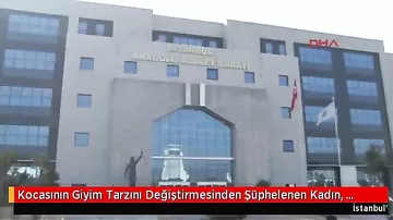 Ərinin geyim tərzini dəyişməyindən şübhələndi