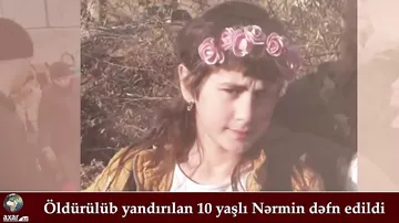 Öldürülüb yandırılan 10 yaşlı Nərmin dəfn edildi
